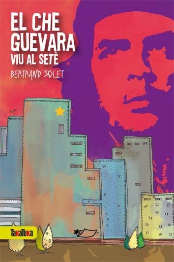 EL CHE GUEVARA VIU AL SETE | 9788492696918 | SOLET, BERTRAND