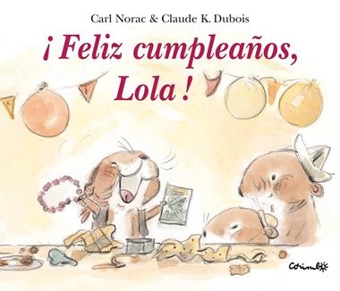 FELIZ CUMPLEAÑOS, LOLA ! | 9788484703808 | CARL NORAC & K CLAUDE DUBOIS