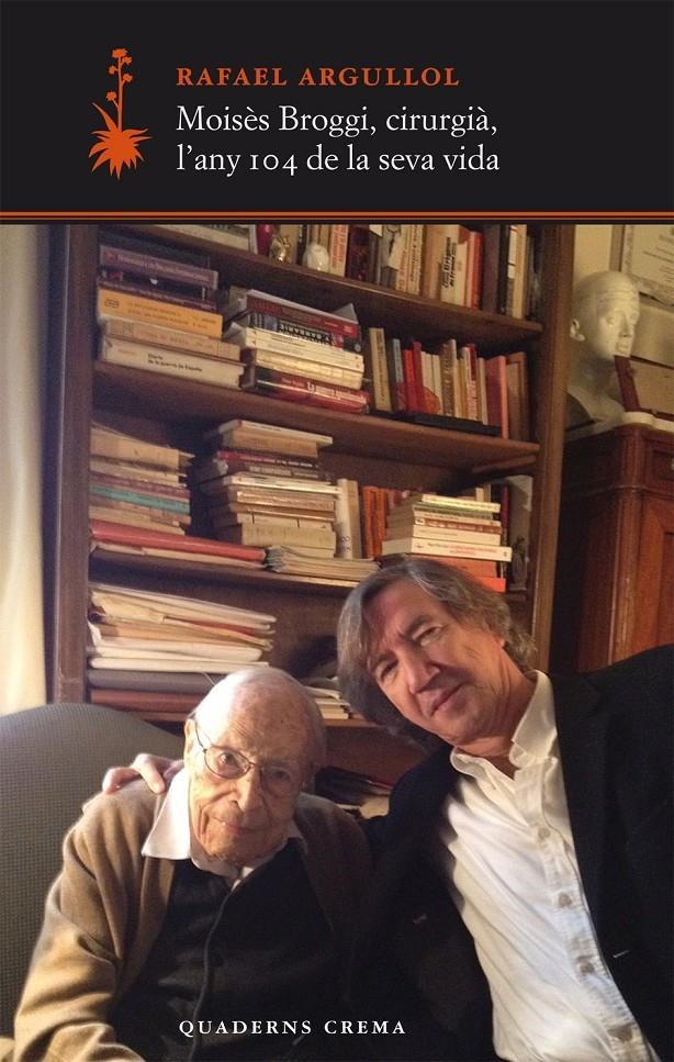 MOISES BROGGI, CIRURGIA, L'ANY 104 DE LA SEVA VIDA | 9788477275411 | RAFAEL ARGULLOL