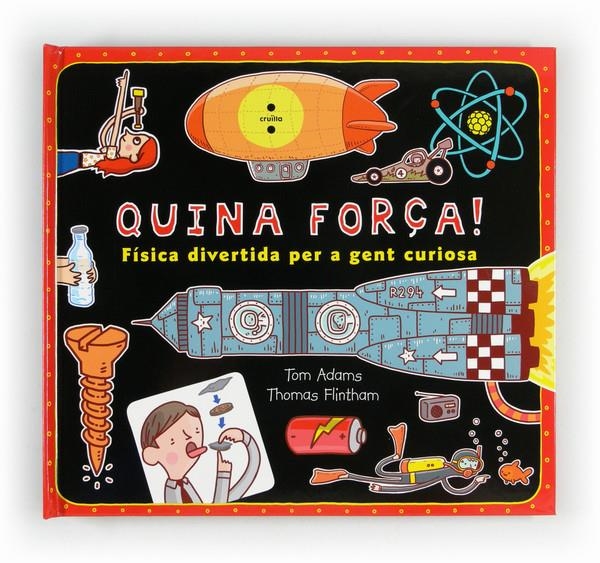 QUINA FORÇA! FISICA DIVERTIDA PER A GENT CURIOSA | 9788466129428 | TOM ADAMS & THOMAS FLINTHAM