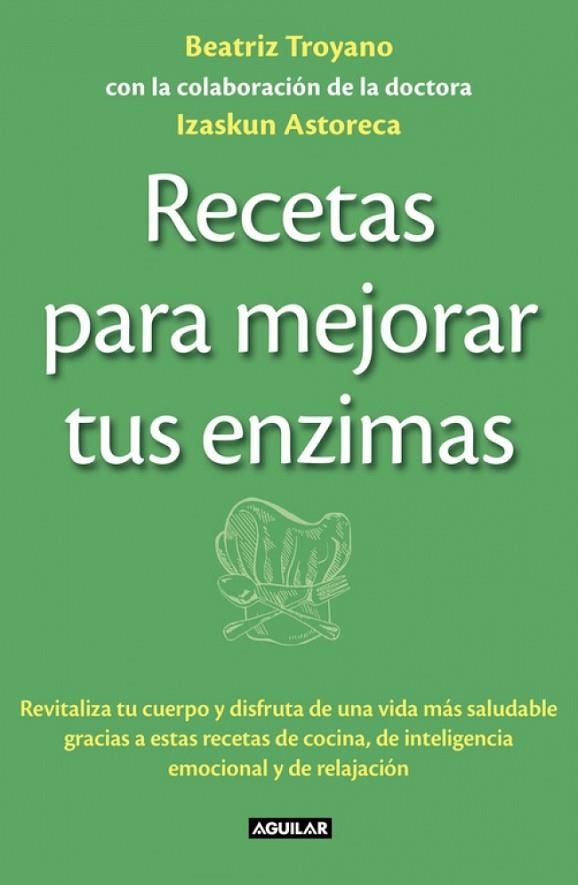 RECETAS PARA MEJORAR TUS ENZIMAS | 9788403013834 | TROYANO DIAZ, BEATRIZ & ASTORECA NAVERAN, IZASKUN