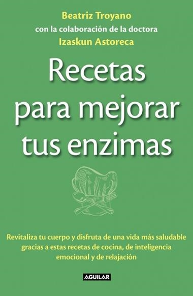 RECETAS PARA MEJORAR TUS ENZIMAS | 9788403013834 | TROYANO DIAZ, BEATRIZ & ASTORECA NAVERAN, IZASKUN