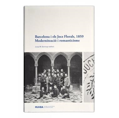 BARCELONA I ELS JOCS FLORALS 1859 MODERNITZACIO I ROMANTICISME | 9788498503609 | DOMINGO, J.M.