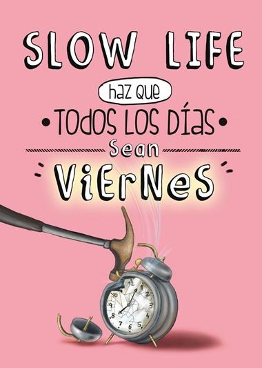 SLOW LIFE HAZ QUE TODOS LOS DIAS SEAN VIERNES | 9788497859950 | AA. VV.