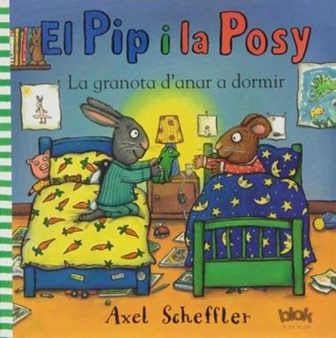 EL PIP Y LA POSY LA GRANOTA D'ANAR A DORMIR | 9788415579540 | SCHEFFLER, AXEL