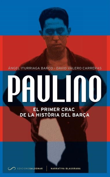 PAULINO EL PRIMER CRAC DE LA HISTORIA DEL BARÇA | 9788494116452 | ITURRIAGA, ANGEL & VALERO, DAVID
