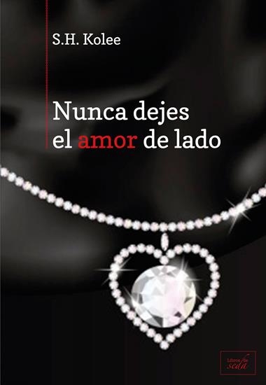 NUNCA DEJES EL AMOR DE LADO | 9788415854159 | KOLEE, S.H.