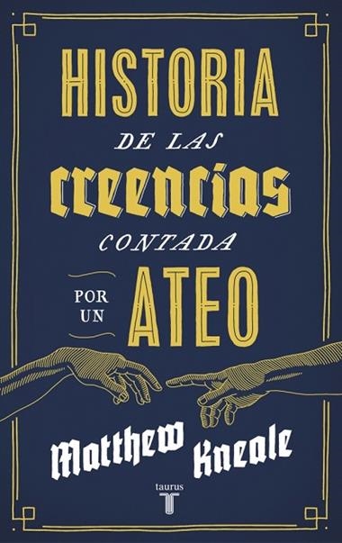 HISTORIA DE LAS CREENCIAS CONTADA POR UN ATEO | 9788430607280 | MATTHEW KNEALE
