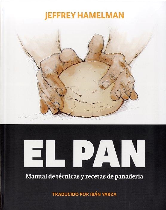 EL PAN MANUAL DE TECNICAS Y RECETAS DE PANADERIA | 9788494193408 | JEFFREY HAMELMAN