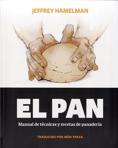EL PAN MANUAL DE TECNICAS Y RECETAS DE PANADERIA | 9788494193408 | JEFFREY HAMELMAN