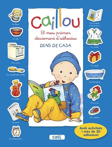 DINS DE CASA, CAILLOU. EL MEU PRIMER DICCIONARI D’ADHESIUS. | 9788447461431 | CHOUETTE PUBLISHING