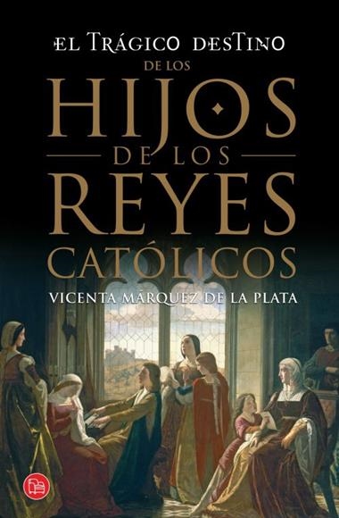 TRAGICO DESTINO DE LOS HIJOS DE LOS REYES CATOLICO | 9788466328197 | MARQUEZ DE LA PLATA, VICENTA
