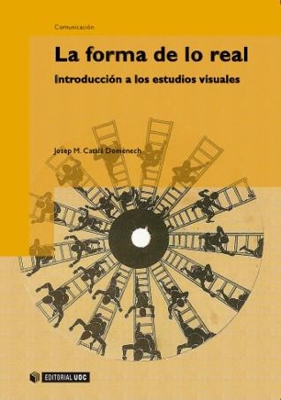 LA FORMA DE LO REAL INTRODUCCION A LOS ESTUDIOS VISUALES | 9788497887762 | CATALA DOMENECH, JOSEP MARIA