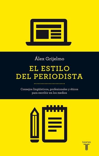 EL ESTILO DEL PERIODISTA | 9788430609499 | GRIJELMO, ALEX