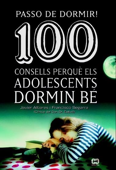 PASSO DE DORMIR 100 CONSELLS PERQUE ELS ADOLESCENTS DORMIN BE | 9788490342077 | SEGARRA, FRANCISCO & ALVARES, JAVIER