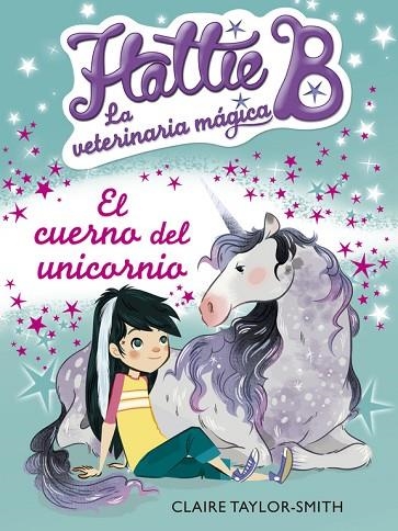 HATTIE B LA VETERINARIA MAGICA 2 EL CUERNO DEL UNICORNIO (CAST) | 9788420416748 | TAYLOR SMITH, CLAIRE