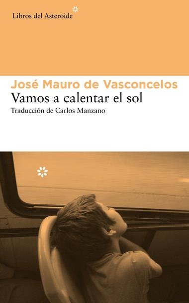 VAMOS A CALENTAR EL SOL | 9788415625742 | DE VASCONCELOS, JOSE MAURO