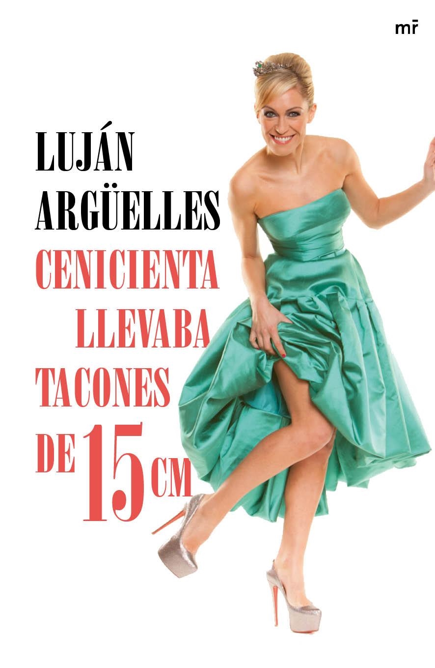 CENICIENTA LLEVABA TACONES DE 15 CM | 9788427041042 | LUJAN ARGÜELLES