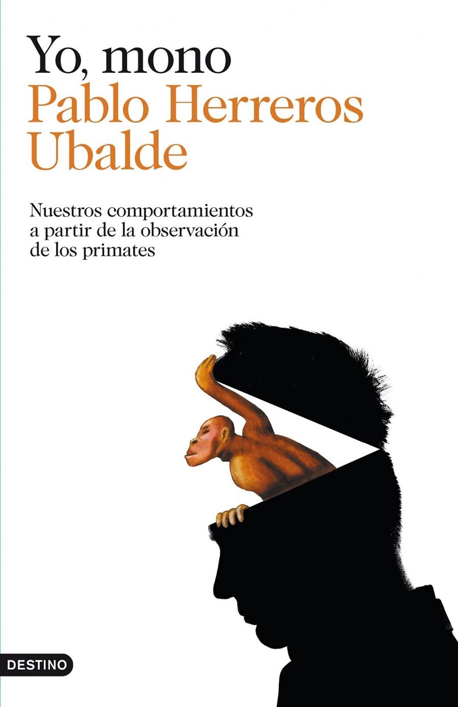 YO MONO NUESTROS COMPORTAMIENTOS A PARTIR DE LA OBSERVACION DE LOS PRIMATES | 9788423347797 | HERREROS UBALDE, Pablo