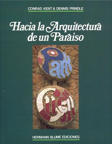 HACIA LA ARQUITECTURA DE UN PARAISO : PARK GÜELL | 9788487756184 | KENT, CONRAD A. ; PRINDLE, DENNIS