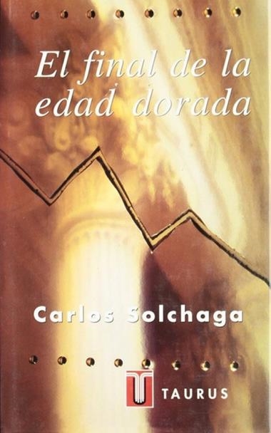 EL FINAL DE LA EDAD DORADA | 9788430600267 | SOLCHAGA CARLOS