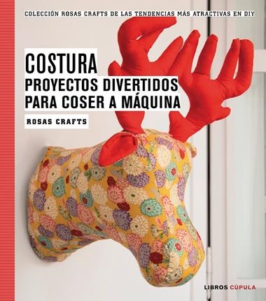 COSTURA PROYECTOS DIVERTIDOS PARA COSER A MAQUINA | 9788448020163 | ROSAS CRAFTS