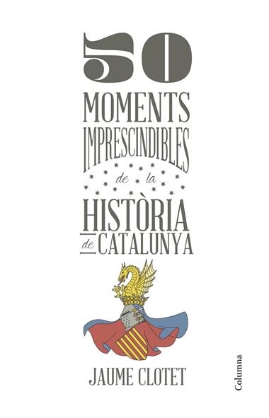 50 MOMENTS IMPRESCINDIBLES DE LA HISTORIA DE CATALUNYA | 9788466418928 | JAUME CLOTET PLANAS