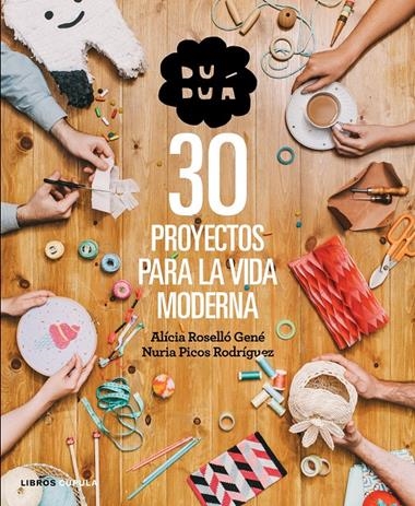 30 PROYECTOS PARA LA VIDA MODERNA. DUDUA | 9788448019990 | ROSELLO GENE, ALICIA/PICOS RODRIGUEZ, NURIA