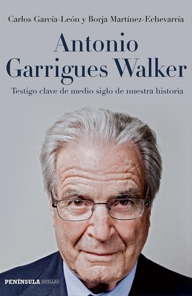 ANTONIO GARRIGUES WALKER TESTIGO CLAVE DE MEDIO SIGLO DE NUESTRA HISTORIA | 9788499423524 | GARCIA LEON, CARLOS &   MARTINEZ ECHEVARRIA, BORJA