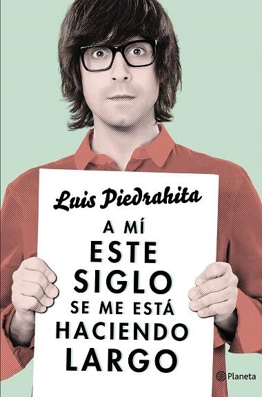 A MI ESTE SIGLO SE ME ESTA HACIENDO LARGO | 9788408132615 | PIEDRAHITA, L<UIS