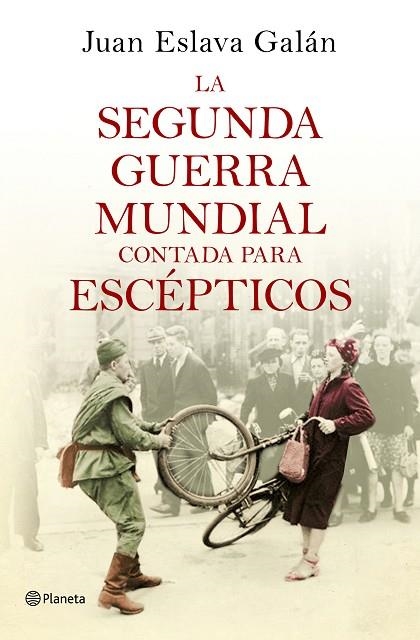 SEGUNDA GUERRA MUNDIAL CONTADA PARA ESCEPTICOS, LA | 9788408135302 | JUAN ESLAVA GALAN