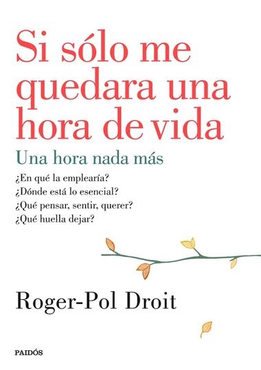 SI SOLO ME QUEDARA UNA HORA DE VIDA | 9788449330919 | DROIT, ROGER POL