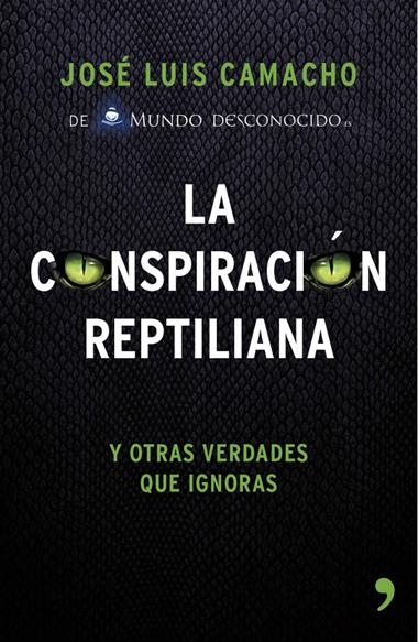 CONSPIRACION REPTILIANA Y OTRAS VERDADES QUE IGNORAS, LA | 9788499984728 | CAMACHO, J.L.