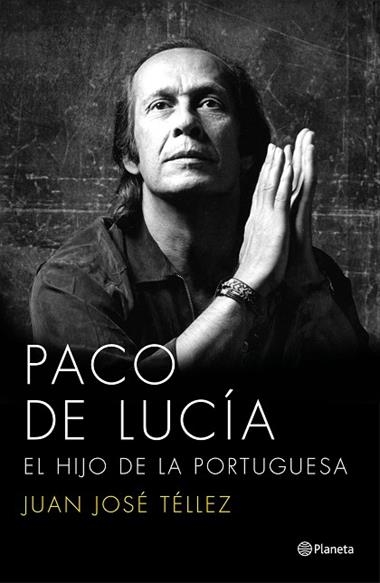 PACO DE LUCIA  EL HIJO DE LA PORTUGUESA | 9788408136750 | TELLEZ, JUAN JOSE
