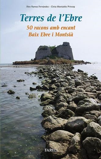 TERRES DE L'EBRE 50 RACONS AMB ENCANT BAIX EBRE I MONTSIA | 9788492811625 | RAMOS FERNANDEZ, ALEX & MONTAÑES PRINCEP, CINTA