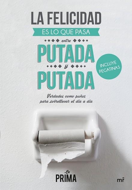 FELICIDAD ES LO QUE PASA ENTRE PUTADA Y PUTADA, LA | 9788427041837 | LA PRIMA
