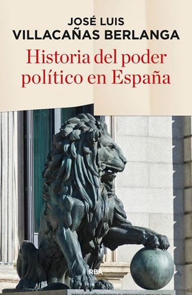 HISTORIA DEL PODER POLITICO EN ESPAÑA | 9788490565247 | JOSE LUIS VILLACAÑAS BERLANGA
