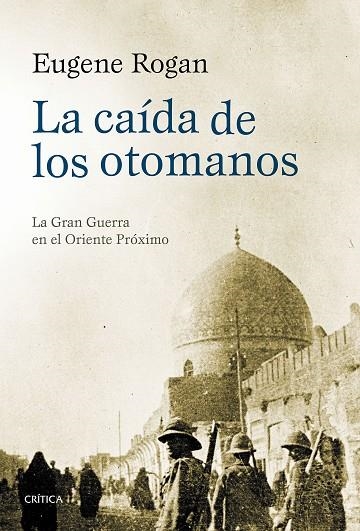 CAIDA DE LOS OTOMANOS, LA | 9788498928112 | ROGAN, EUGENE