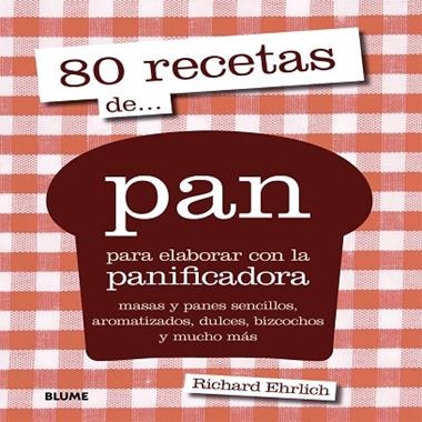 80 RECETAS DE PAN PARA ELABORAR CON LA PANIFICADORA | 9788416138227 | EHRLICH, RICHARD