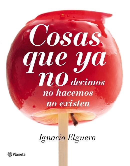 COSAS QUE YA NO DECIMOS NO HACEMOS NO EXISTEN | 9788408138228 | ELGUERO, IGNACIO