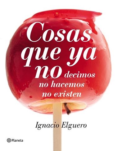 COSAS QUE YA NO DECIMOS NO HACEMOS NO EXISTEN | 9788408138228 | ELGUERO, IGNACIO