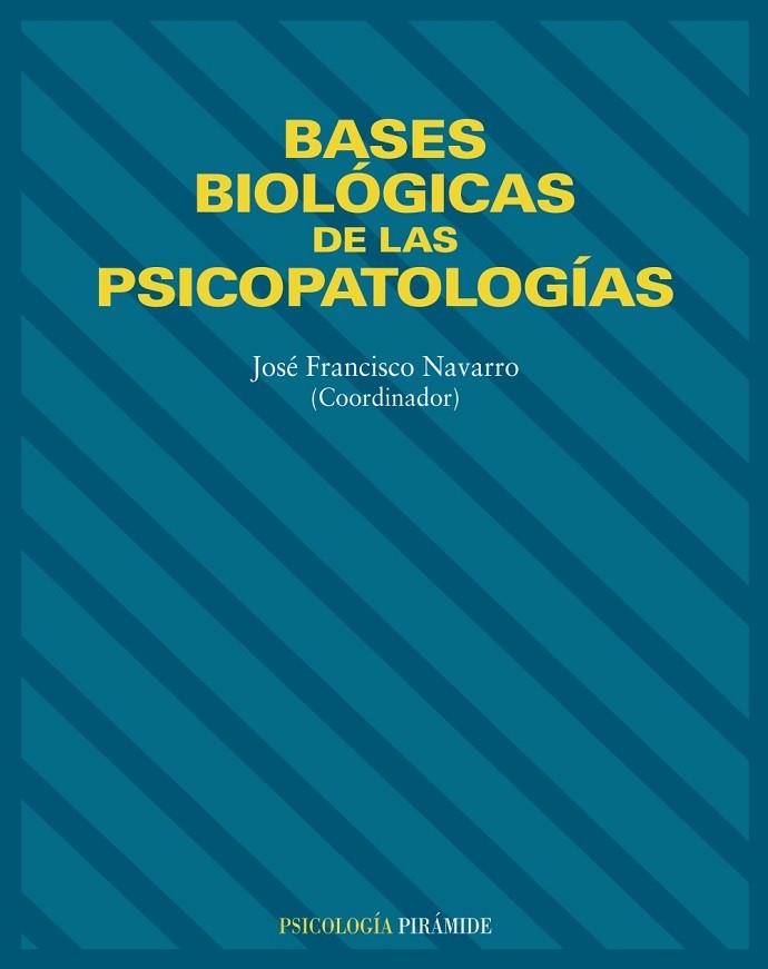 BASES BIOLOGICAS DE LAS PSICOPATOLOGIAS | 9788436814309 | NAVARRO, JOSE FRANCISCO