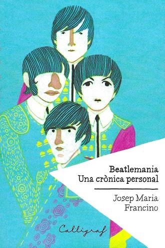 BEATLEMANIA UNA CRONICA PERSONAL | 9788494400414 | FRANCINO, JOSEP MARIA