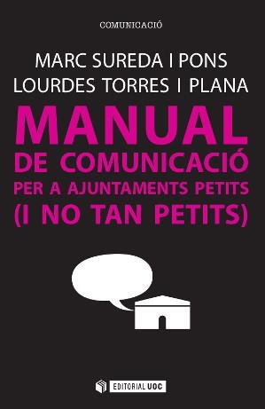 MANUAL DE COMUNICACIO PER A AJUNTAMENTS PETITS I NO TAN PETITS | 9788490647042 | SUREDA, MARC & TORRES, LOURDES