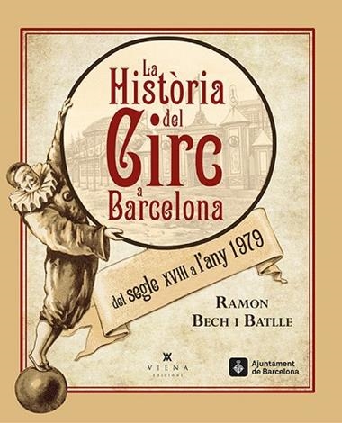 HISTORIA DEL CIRC A BARCELONA DEL SEGLE XVIII A L'ANY 1979, LA | 9788483308462 | BECH I BATLLE, RAMON