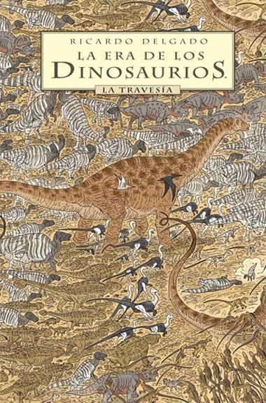 LA ERA DE LOS DINOSURIOS LA TRAVESIA | 9788467920727 | RICARDO DELGADO