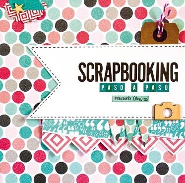 SCRAPBOOKING PASO A PASO | 9788415989967 | OLIVARES, MARIANELA
