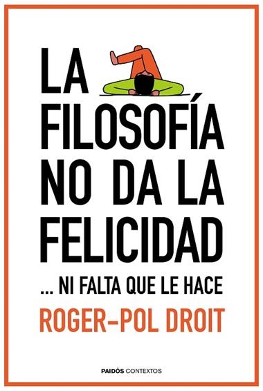 FILOSOFIA NO DA LA FELICIDAD, LA | 9788449331862 | DROIT, Roger-Pol