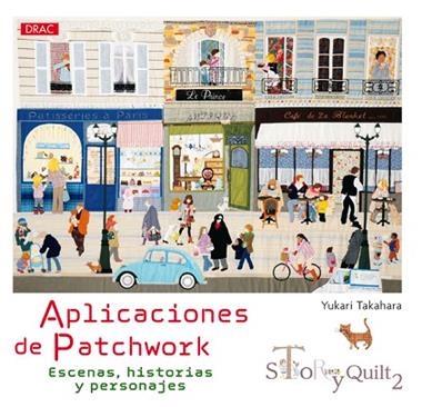 APLICACIONES DE PATCHWORK ESCENAS HISTORIAS Y PERSONAJES STORY QUILT 2 | 9788498745160 | TAKAHARA, YUKARI