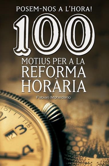 POSEM-NOS A L'HORA 100 MOTIUS PER A LA REFORMA HORARIA | 9788490344606 | MOHEDANO, FABIAN